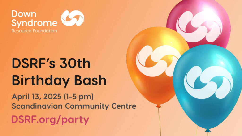 3 balloons (orange, turquoise and magenta) with white DSRF icon on them, with details of DSRF's 30th Birthday Bash, April 13, 2025 (1-5 pm) at the Scandinavian Cultural Centre